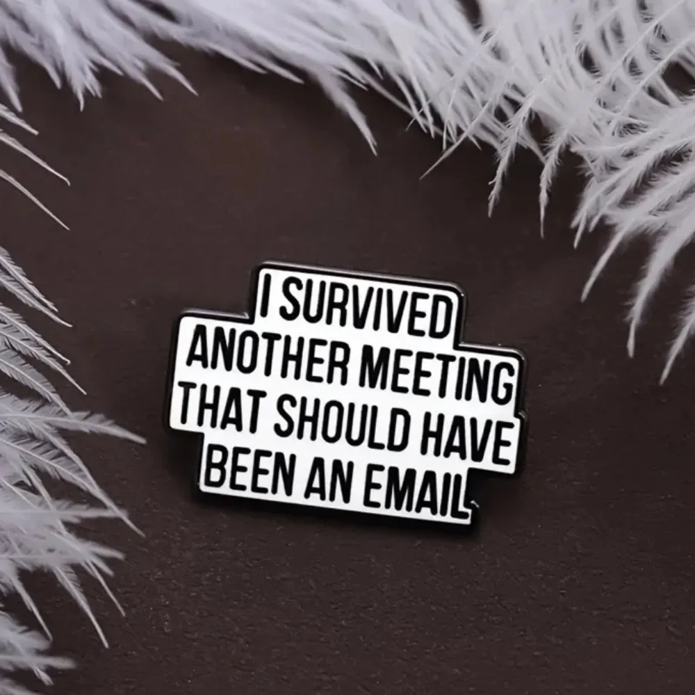 3/$25 “I Survived Another Meeting That Should Have Been an Email” Unisex Pin